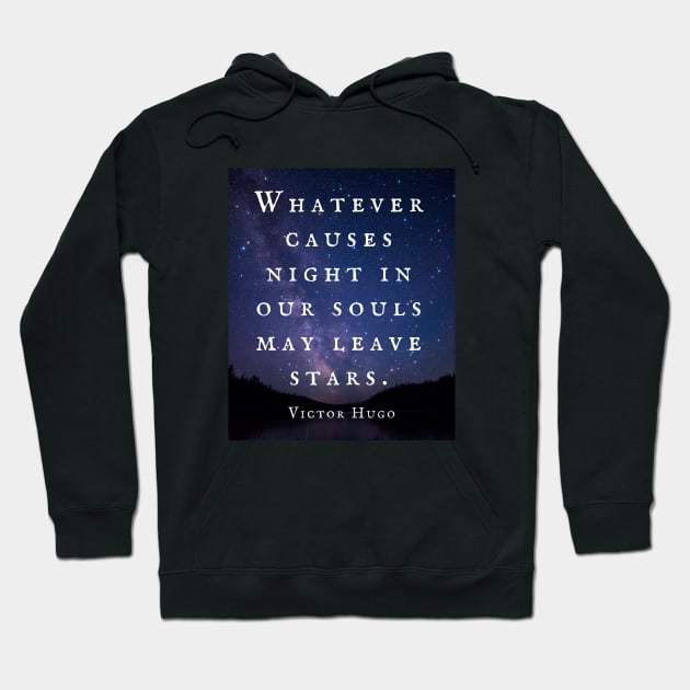 Victor Hugo  quote: Whatever causes night in our souls may leave stars. Hoodie by artbleed